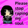 Please, stop raping my soul